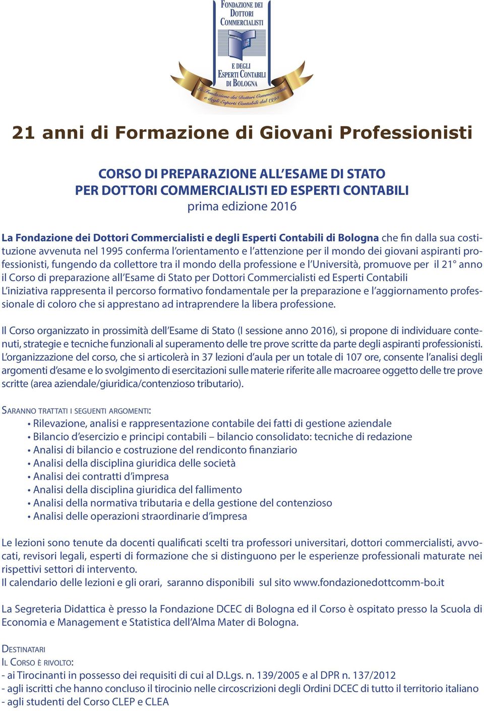 tra il mondo della professione e l Università, promuove per il 21 anno il Corso di preparazione all Esame di Stato per Dottori Commercialisti ed Esperti Contabili L iniziativa rappresenta il percorso