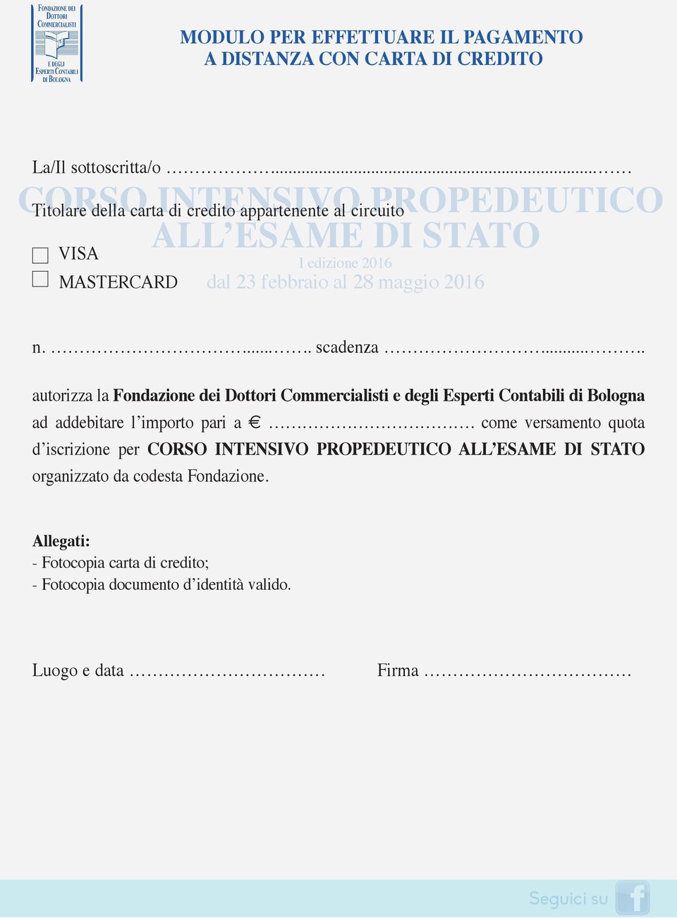 28 maggio 2016 n...... scadenza..... autorizza la Fondazione dei Dottori Commercialisti e degli Esperti Contabili di Bologna ad addebitare l importo pari a.