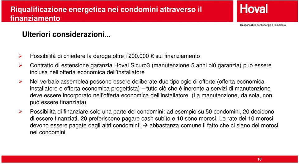 essere deliberate due tipologie di offerte (offerta economica installatore e offerta economica progettista) tutto ciò che è inerente a servizi di manutenzione deve essere incorporato nell offerta