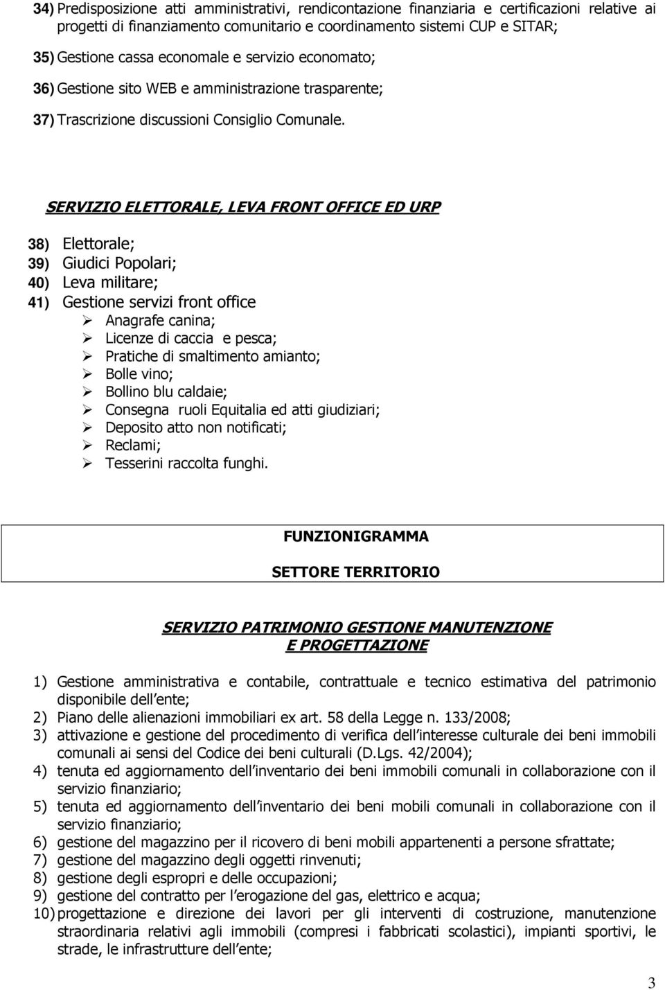 SERVIZIO ELETTORALE, LEVA FRONT OFFICE ED URP 38) Elettorale; 39) Giudici Popolari; 40) Leva militare; 41) Gestione servizi front office Anagrafe canina; Licenze di caccia e pesca; Pratiche di