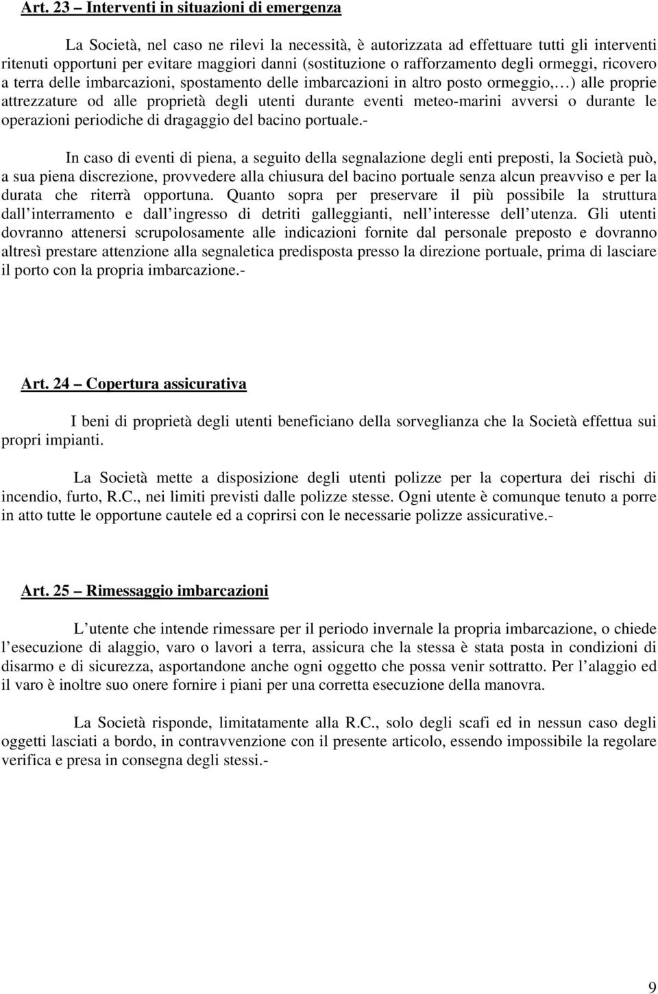 meteo-marini avversi o durante le operazioni periodiche di dragaggio del bacino portuale.