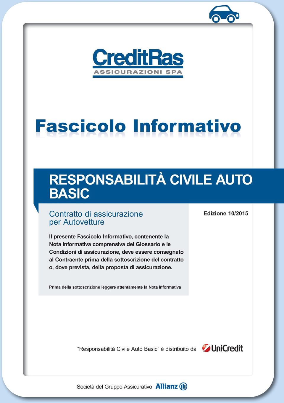 deve essere consegnato al Contraente prima della sottoscrizione del contratto o, dove prevista, della proposta di assicurazione.