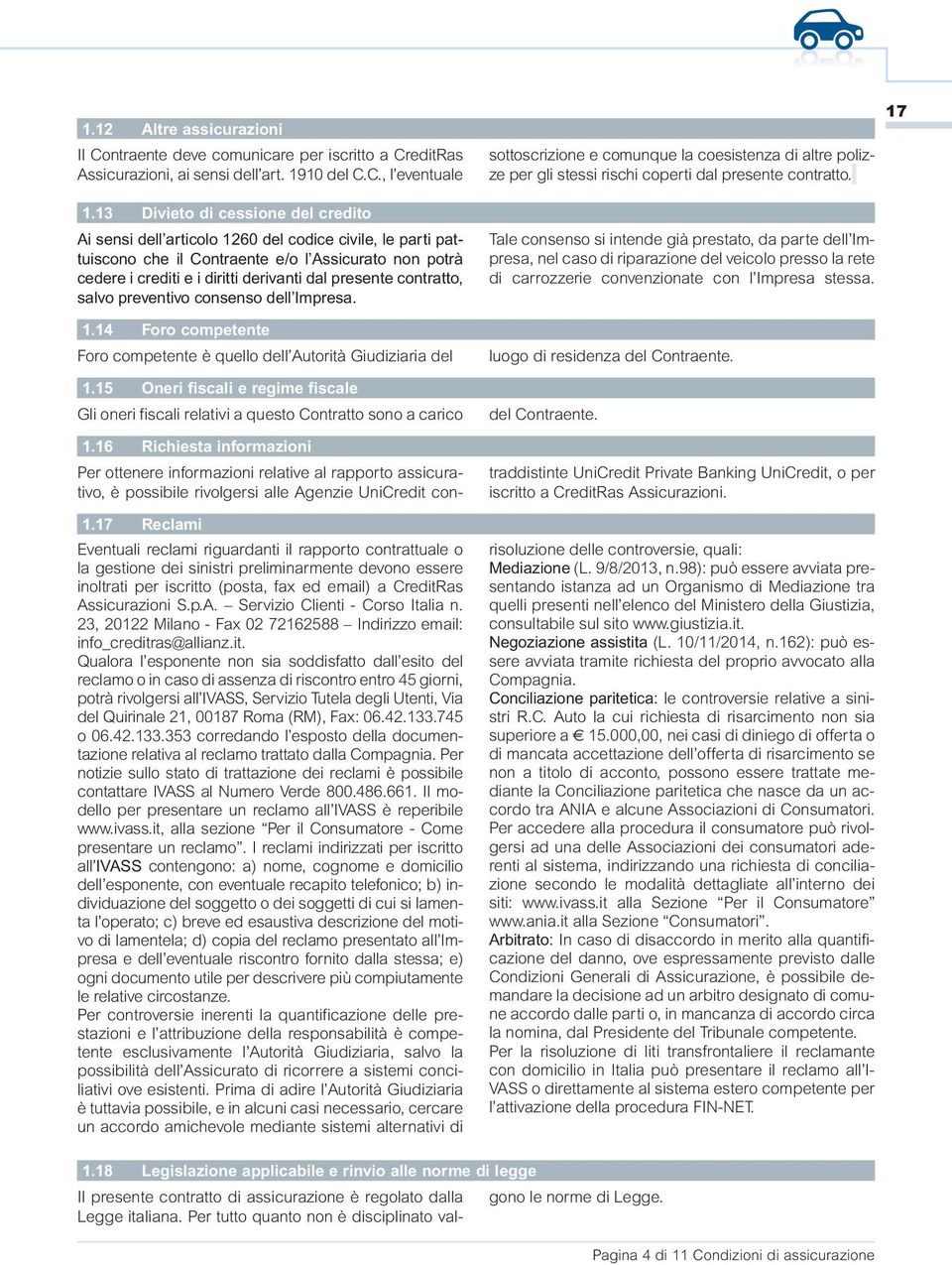 contratto, salvo preventivo consenso dell Impresa. 1.14 Foro competente Foro competente è quello dell Autorità Giudiziaria del 1.