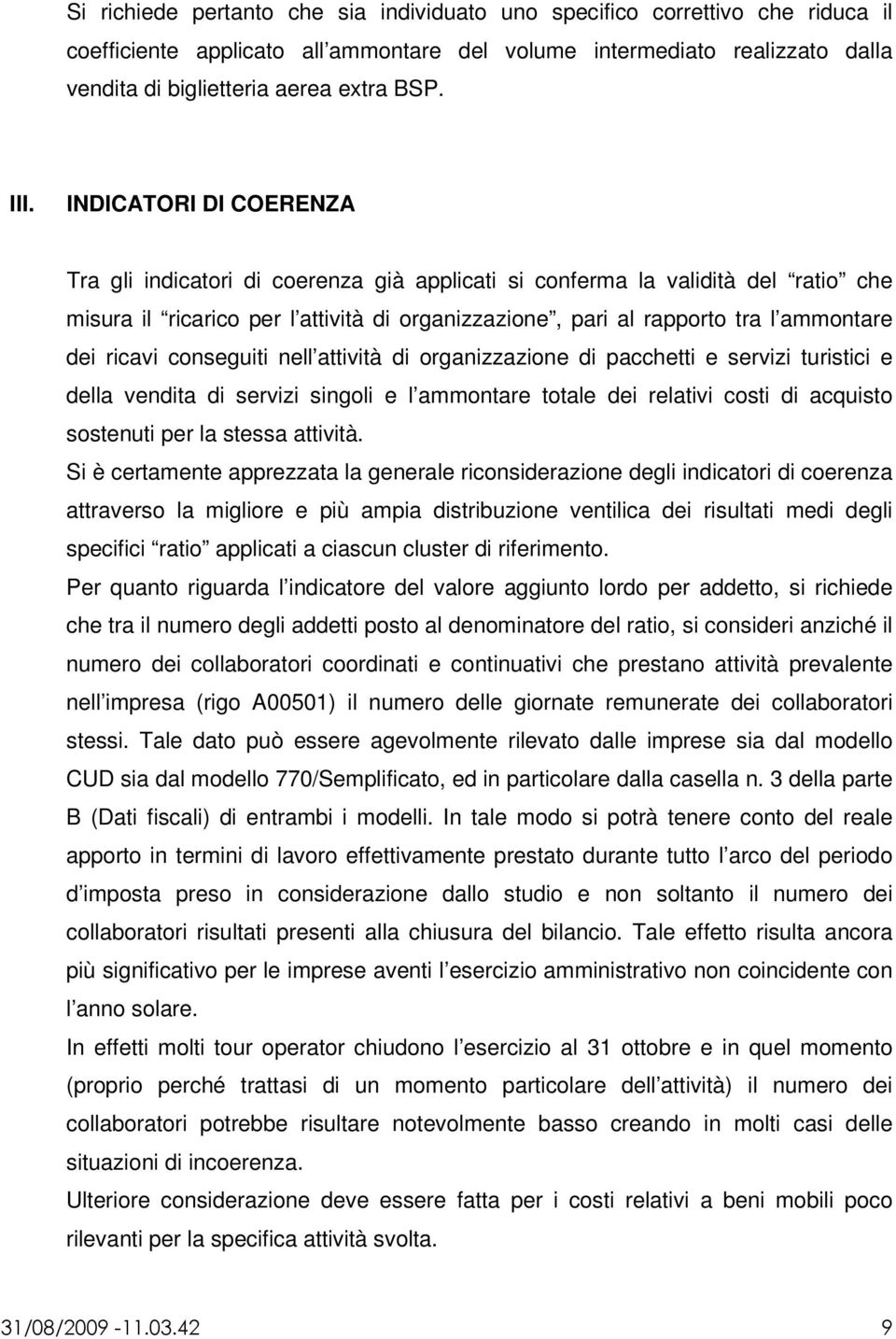 dei ricavi conseguiti nell attività di organizzazione di pacchetti e servizi turistici e della vendita di servizi singoli e l ammontare totale dei relativi costi di acquisto sostenuti per la stessa