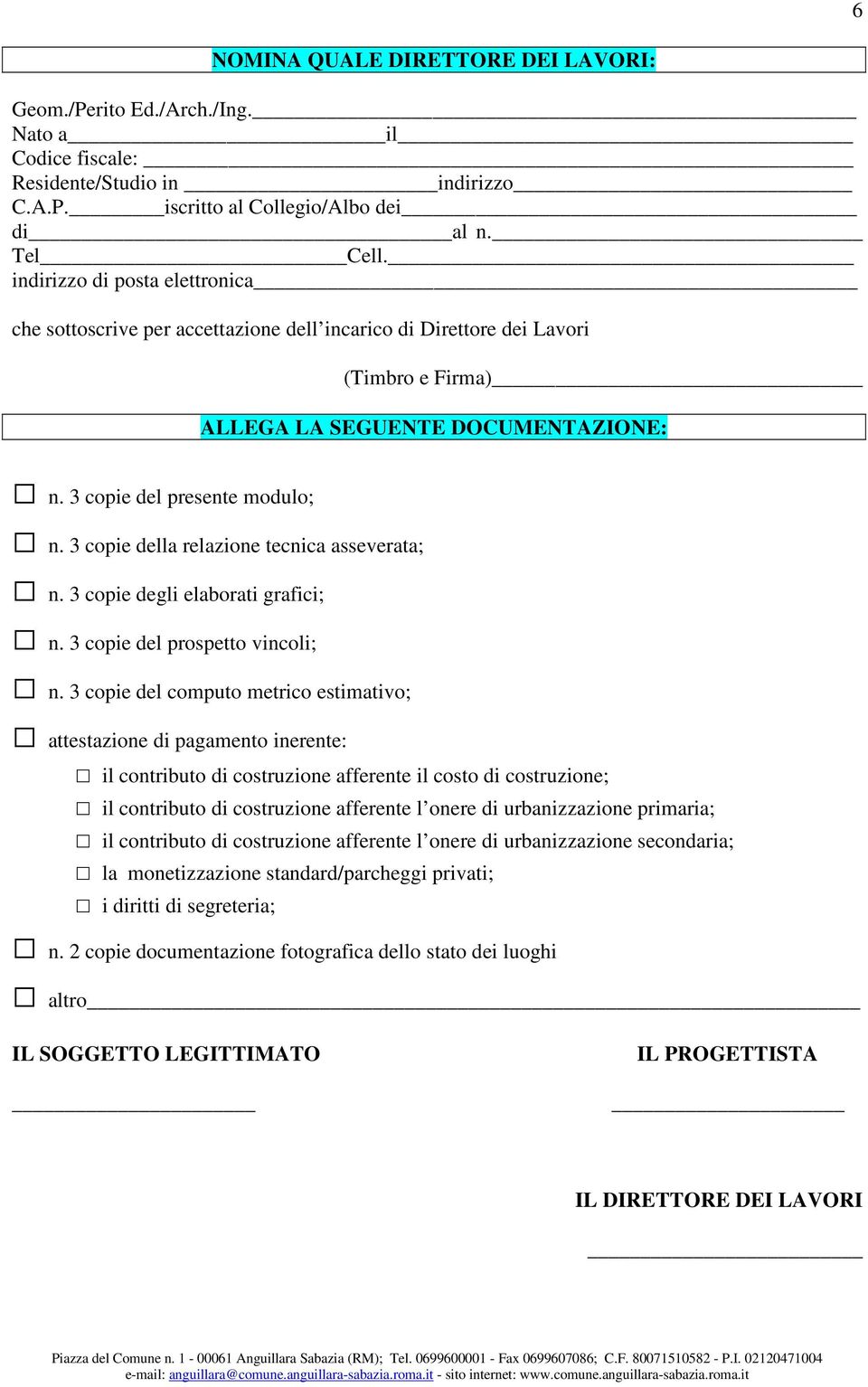 3 copie della relazione tecnica asseverata; n. 3 copie degli elaborati grafici; n. 3 copie del prospetto vincoli; n.