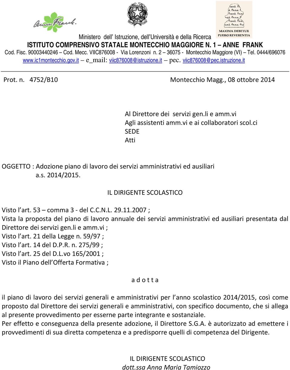 , 08 ottobre 2014 Al Direttore dei servizi gen.li e amm.vi Agli assistenti amm.vi e ai collaboratori scol.ci SEDE Atti OGGETTO : Adozione piano di lavoro dei servizi amministrativi ed ausiliari a.s. 2014/2015.