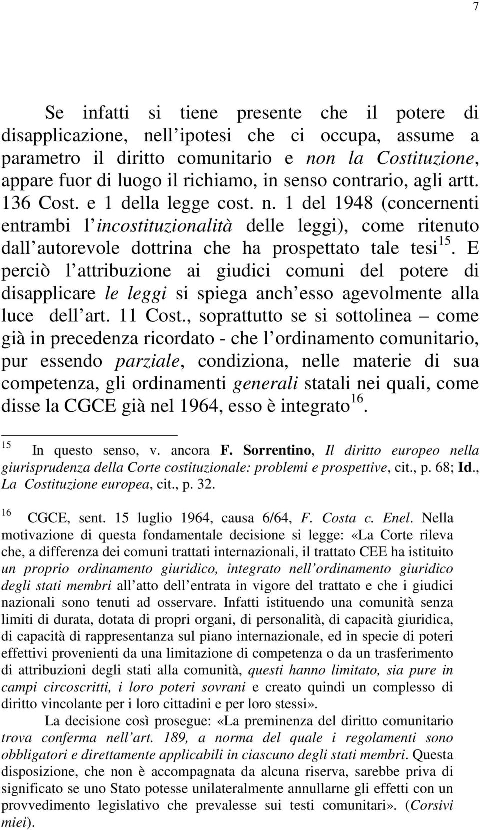 1 del 1948 (concernenti entrambi l incostituzionalità delle leggi), come ritenuto dall autorevole dottrina che ha prospettato tale tesi 15.