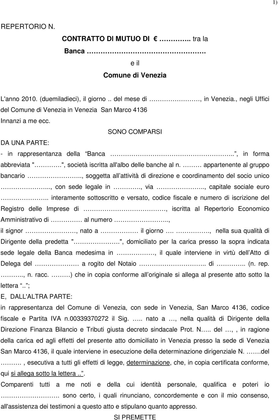 ", società iscritta all'albo delle banche al n. appartenente al gruppo bancario.., soggetta all attività di direzione e coordinamento del socio unico..., con sede legale in., via.