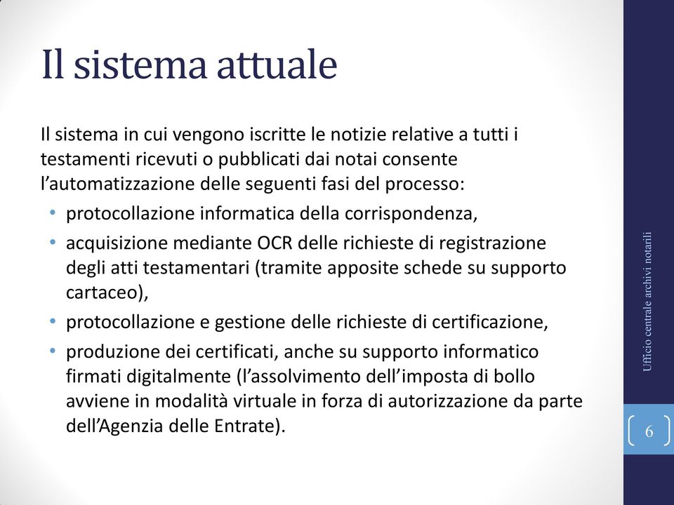 (tramite apposite schede su supporto cartaceo), protocollazione e gestione delle richieste di certificazione, produzione dei certificati, anche su supporto