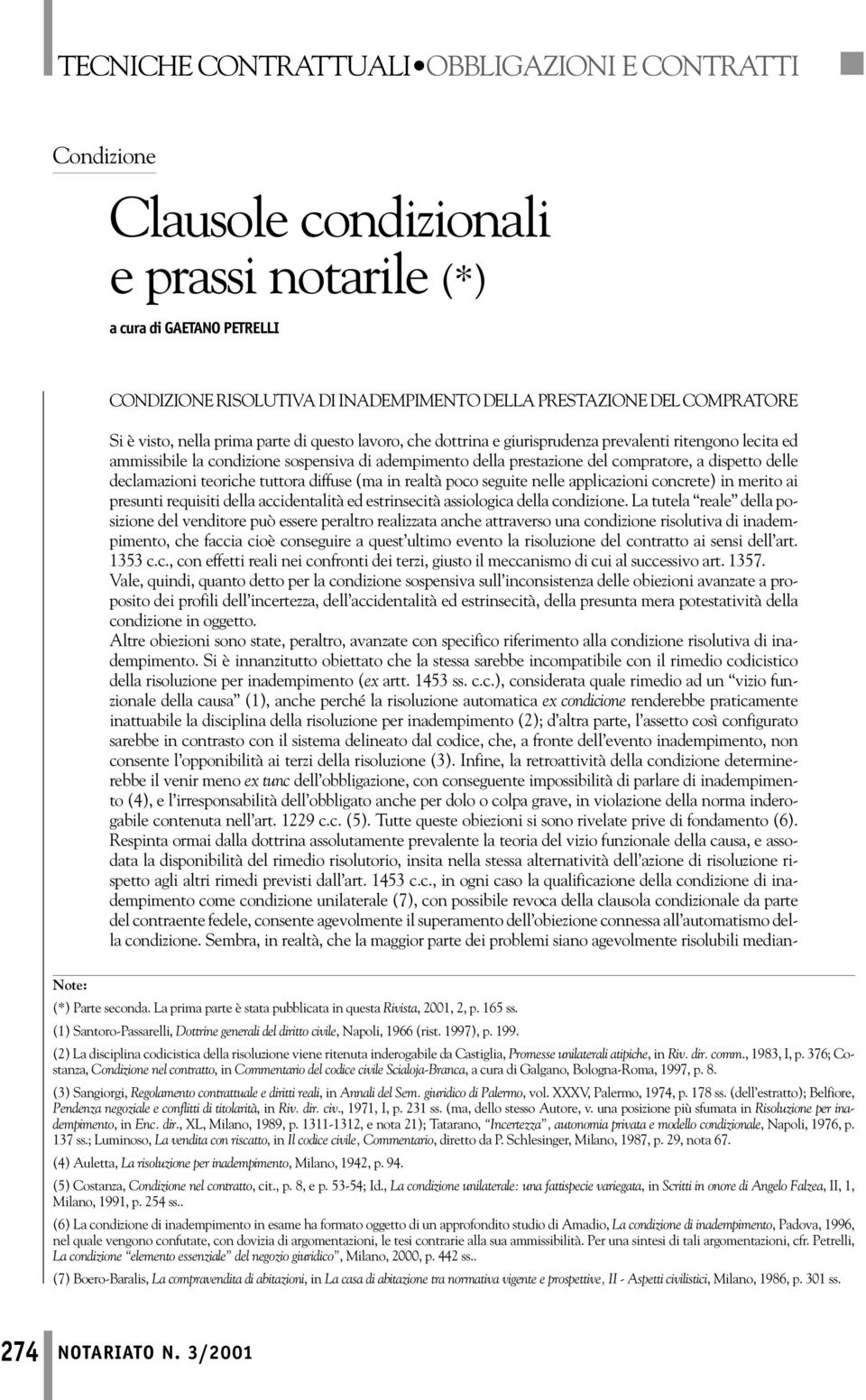 tuttora diffuse (ma in realtà poco seguite nelle applicazioni concrete) in merito ai presunti requisiti della accidentalità ed estrinsecità assiologica della condizione.