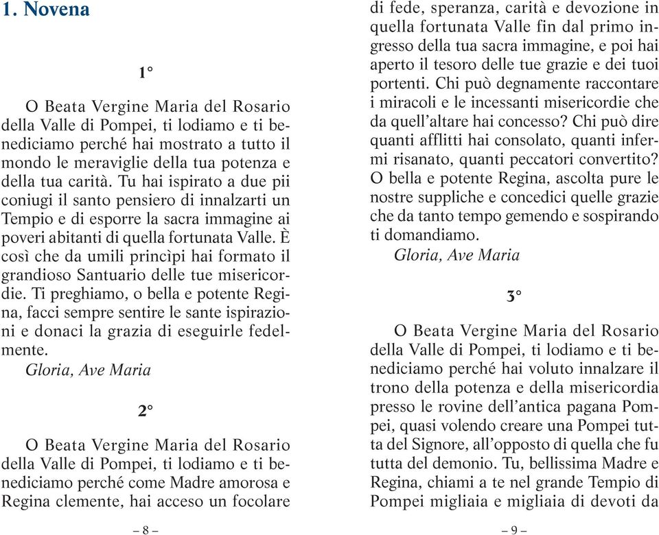 È così che da umili princìpi hai formato il grandioso Santuario delle tue misericordie.