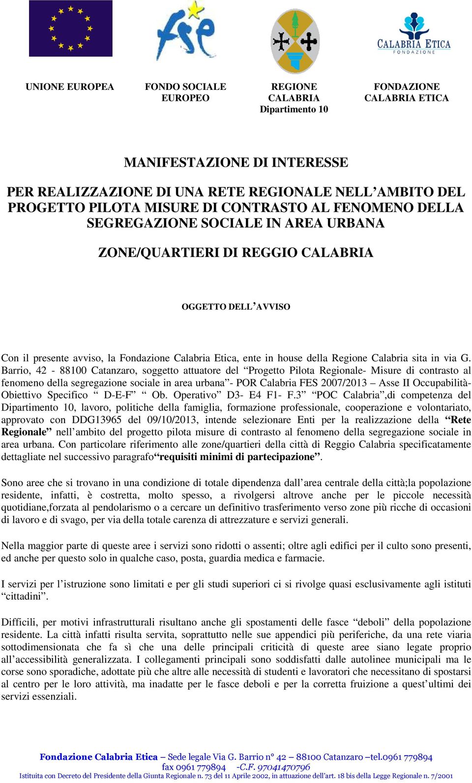 Barrio, 42-88100 Catanzaro, soggetto attuatore del Progetto Pilota Regionale- Misure di contrasto al fenomeno della segregazione sociale in area urbana - POR Calabria FES 2007/2013 Asse II