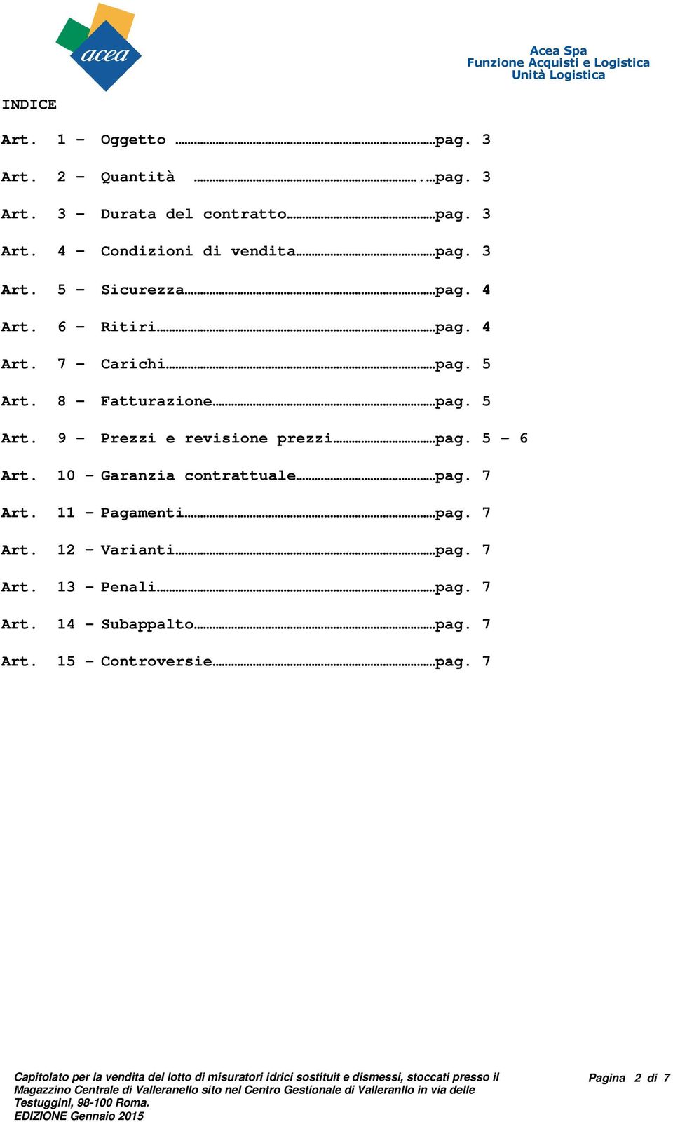 7 Art. 11 - Pagamenti pag. 7 Art. 12 - Varianti pag. 7 Art. 13 - Penali pag. 7 Art. 14 - Subappalto pag. 7 Art. 15 - Controversie pag.