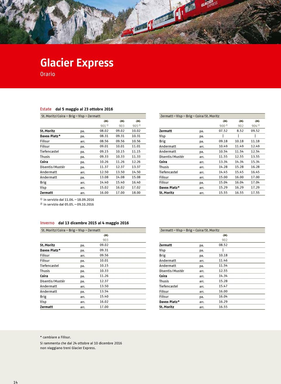 26 Disentis / Mustér pa. 11.37 12.37 13.37 Andermatt arr. 12.50 13.50 14.50 Andermatt pa. 13.08 14.08 15.08 Brig arr. 14.40 15.40 16.40 Visp arr. 15.02 16.02 17.02 Zermatt arr. 16.00 17.00 18.