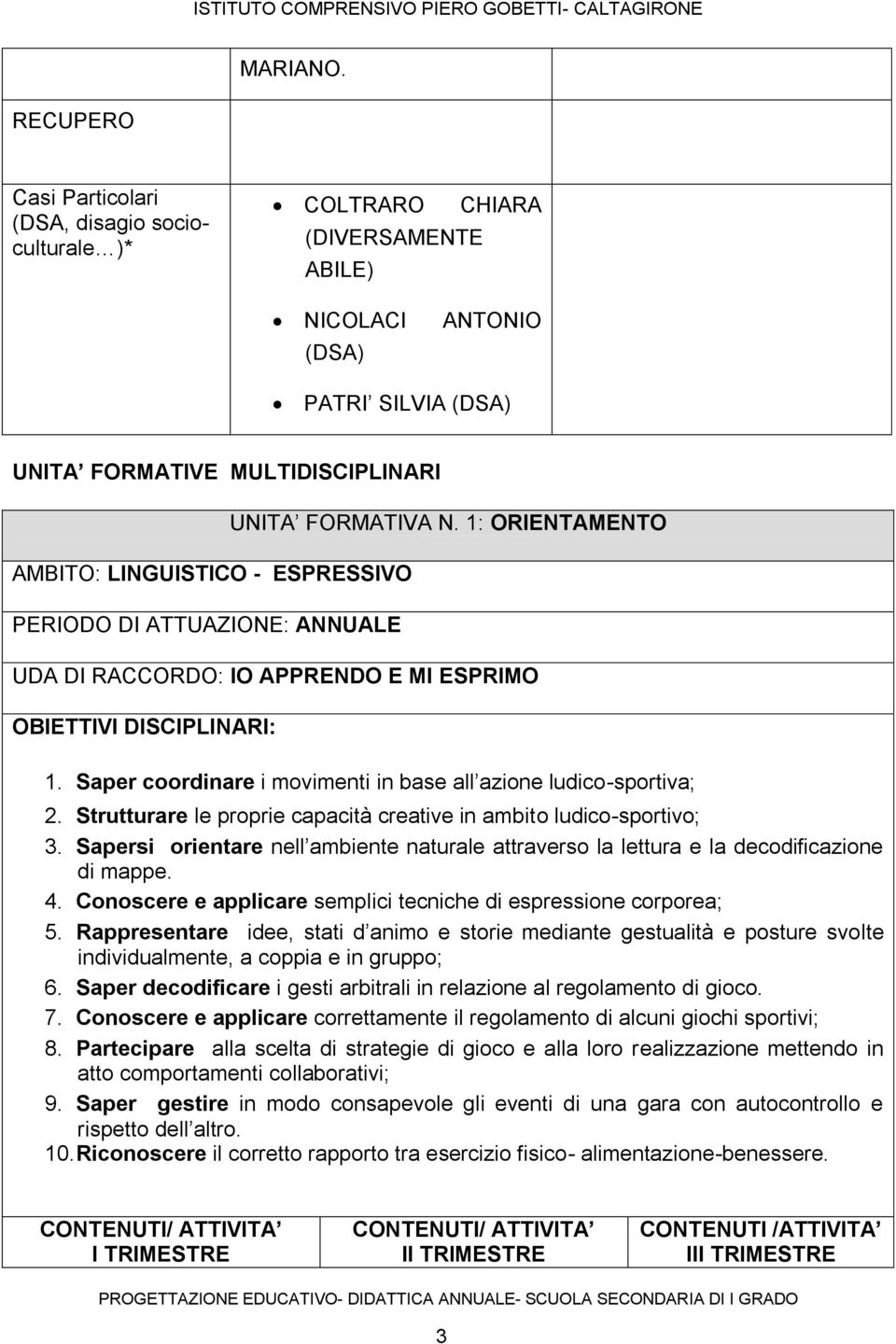 ESPRESSIVO PERIODO DI ATTUAZIONE: ANNUALE UNITA FORMATIVA N. 1: ORIENTAMENTO UDA DI RACCORDO: IO APPRENDO E MI ESPRIMO OBIETTIVI DISCIPLINARI: 1.