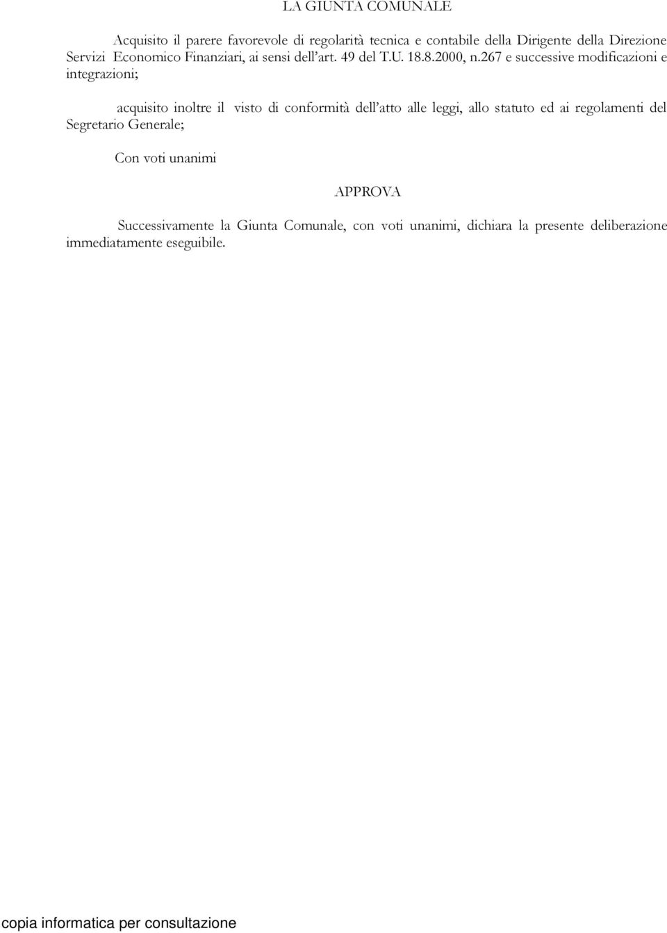 267 e successive modificazioni e integrazioni; acquisito inoltre il visto di conformità dell atto alle leggi, allo statuto