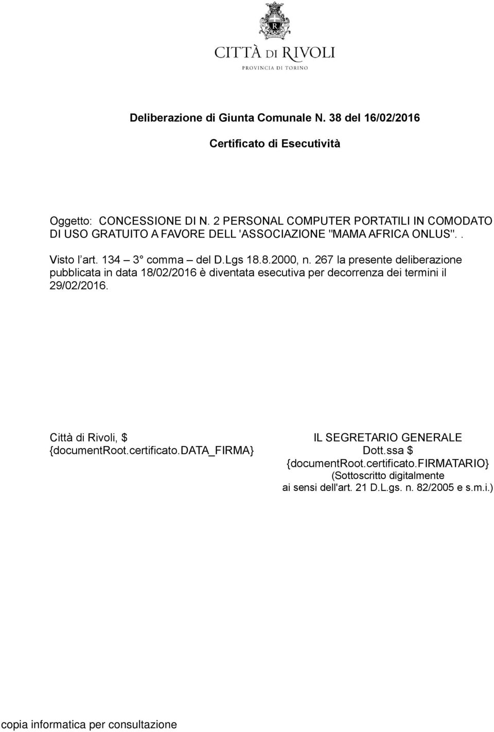 8.2000, n. 267 la presente deliberazione pubblicata in data 18/02/2016 è diventata esecutiva per decorrenza dei termini il 29/02/2016.