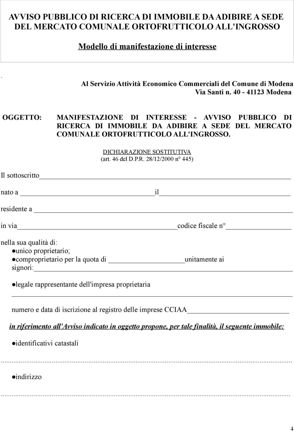 40-41123 Modena OGGETTO: MANIFESTAZIONE DI INTERESSE - AVVISO PUBBLICO DI RICERCA DI IMMOBILE DA ADIBIRE A SEDE DEL MERCATO COMUNALE ORTOFRUTTICOLO ALL'INGROSSO. DICHIARAZIONE SOSTITUTIVA (art.