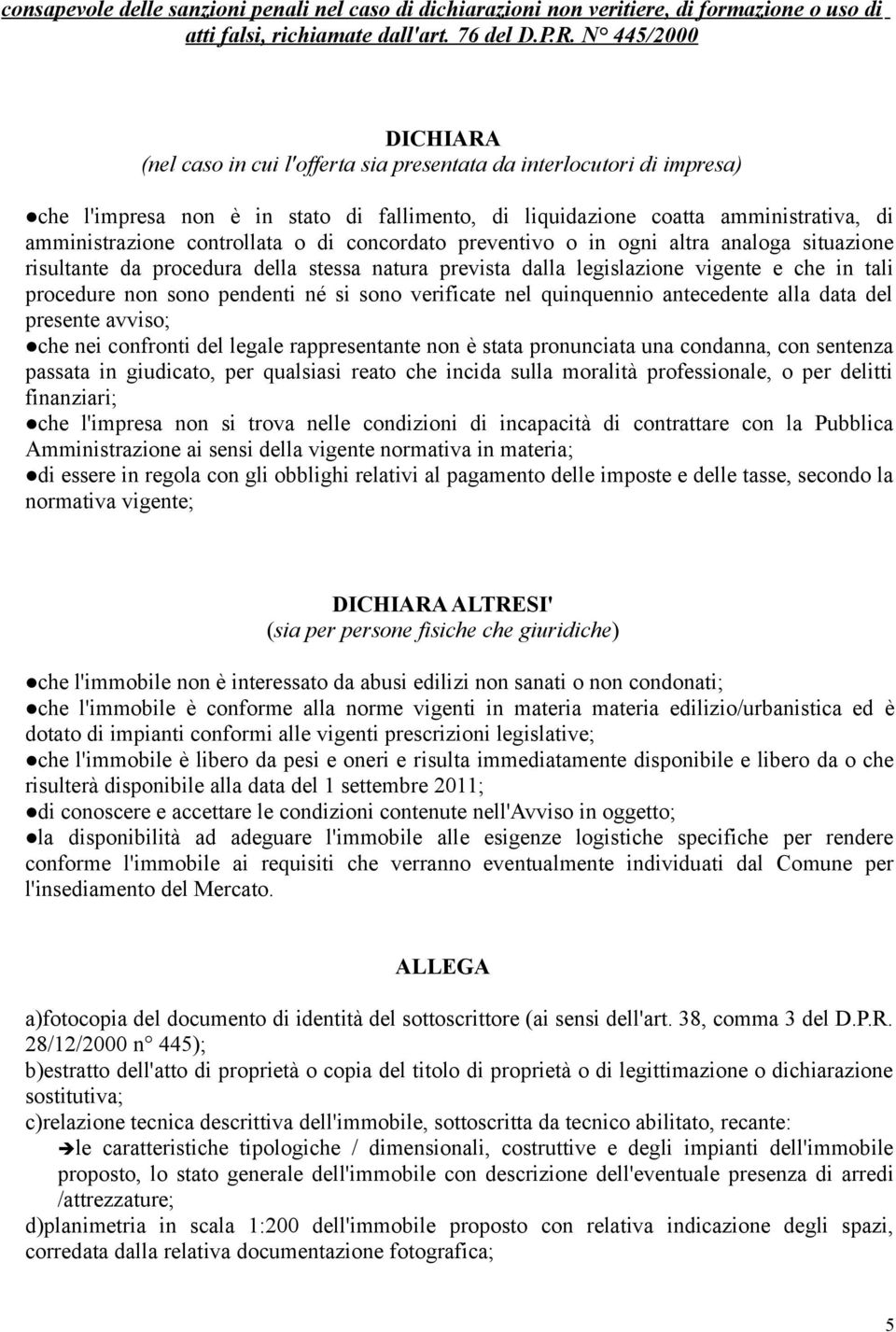 controllata o di concordato preventivo o in ogni altra analoga situazione risultante da procedura della stessa natura prevista dalla legislazione vigente e che in tali procedure non sono pendenti né