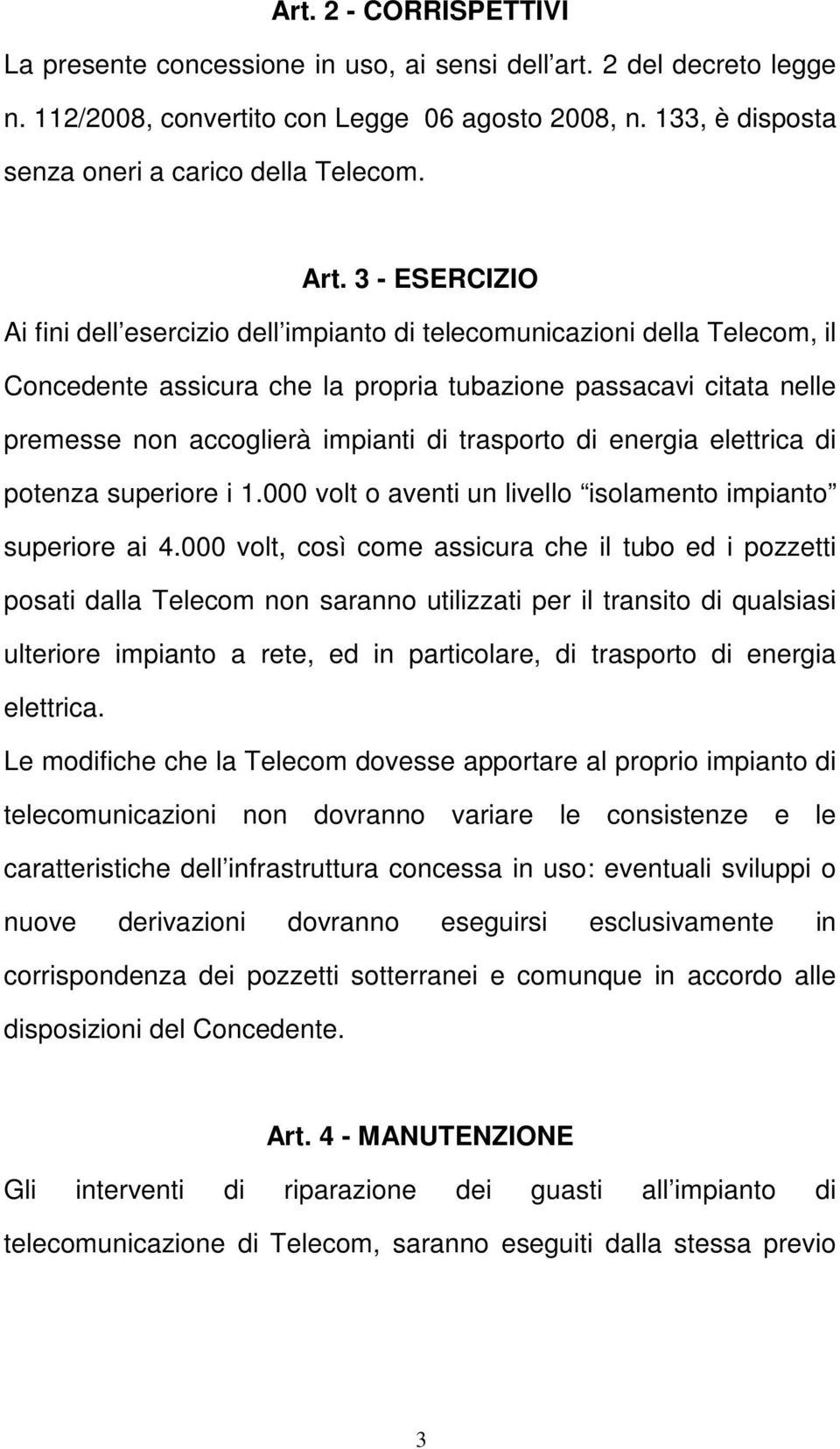 trasporto di energia elettrica di potenza superiore i 1.000 volt o aventi un livello isolamento impianto superiore ai 4.