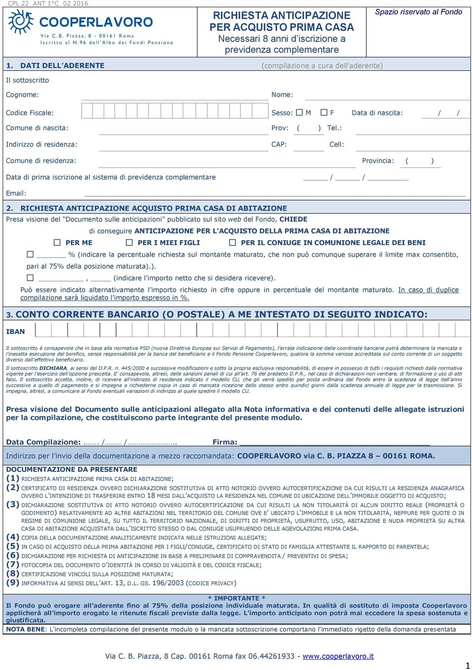 : Indirizzo di residenza: CAP: Cell: Comune di residenza: Provincia: ( ) Data di prima iscrizione al sistema di previdenza complementare / / Email: 2.