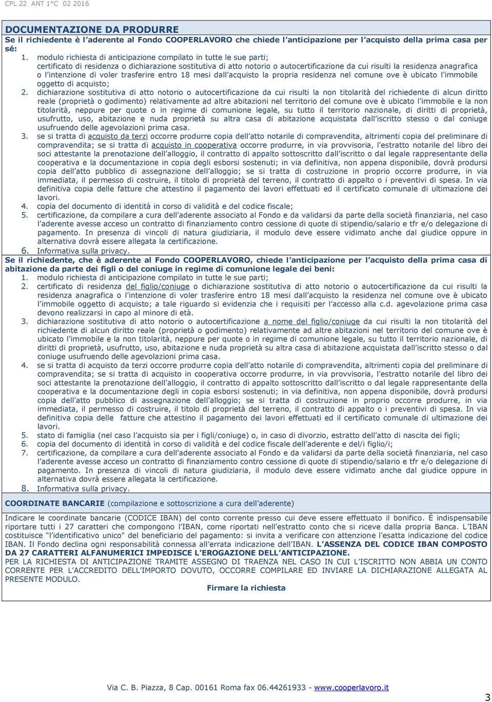 intenzione di voler trasferire entro 18 mesi dall acquisto la propria residenza nel comune ove è ubicato l immobile oggetto di acquisto; 2.