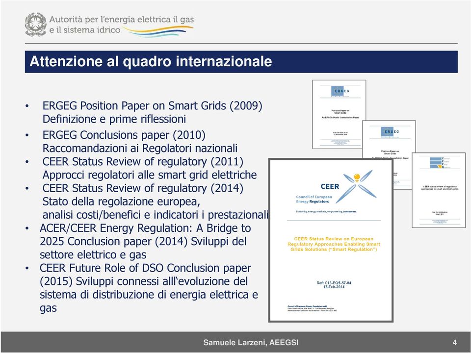 regolazione europea, analisi costi/benefici e indicatori i prestazionali ACER/CEER Energy Regulation: A Bridge to 2025 Conclusion paper (2014) Sviluppi del settore