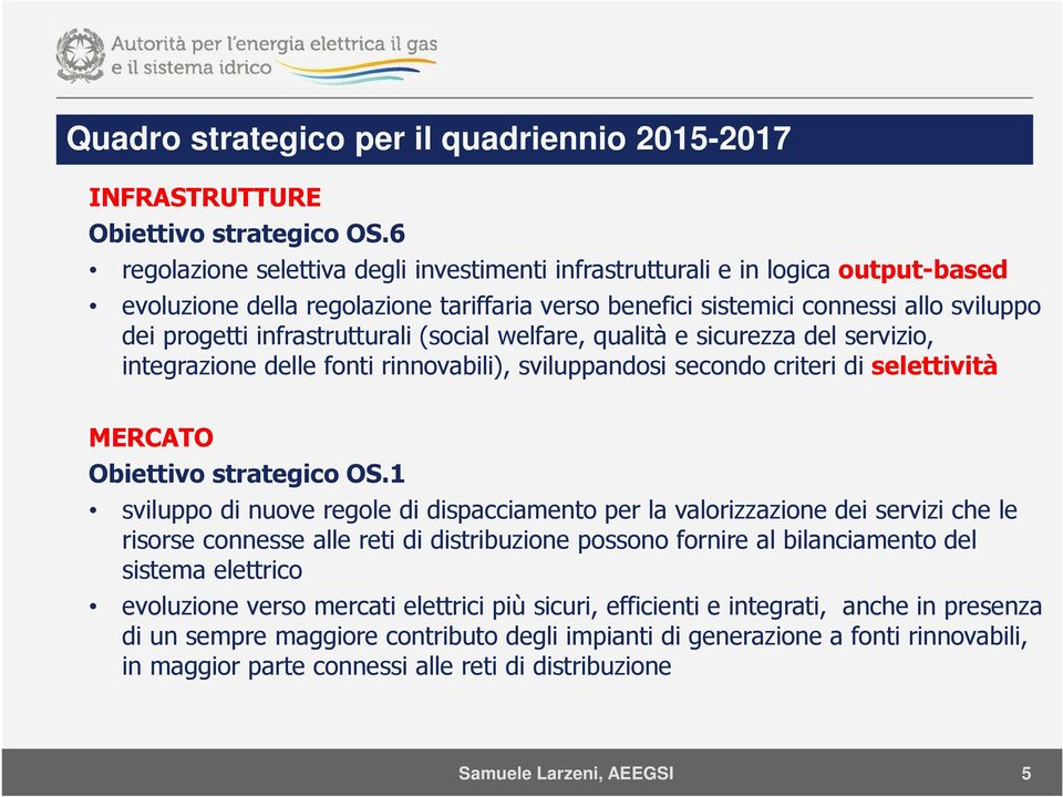 infrastrutturali (social welfare, qualità e sicurezza del servizio, integrazione delle fonti rinnovabili), sviluppandosi secondo criteri di selettività MERCATO Obiettivo strategico OS.