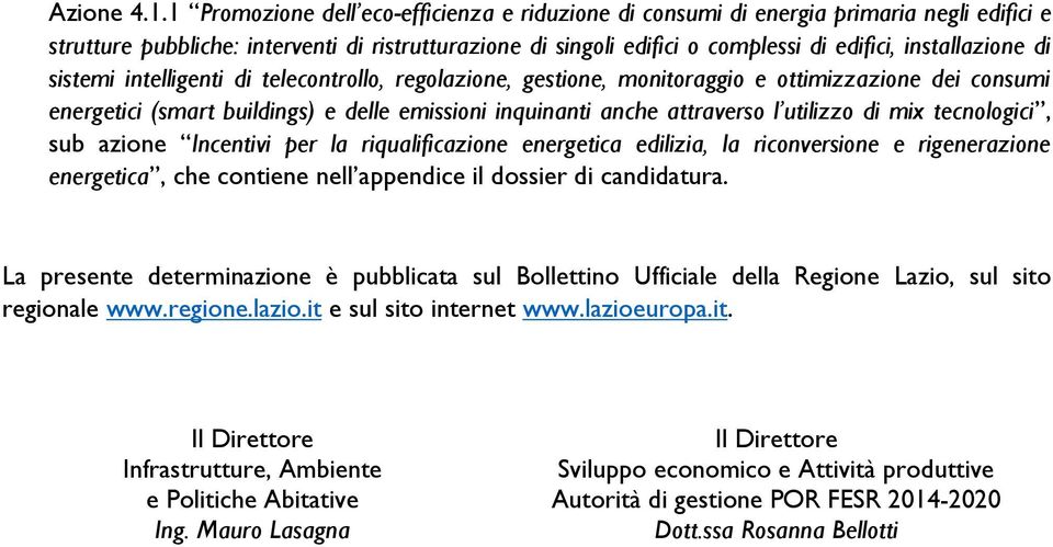 installazione di sistemi intelligenti di telecontrollo, regolazione, gestione, monitoraggio e ottimizzazione dei consumi energetici (smart buildings) e delle emissioni inquinanti anche attraverso l