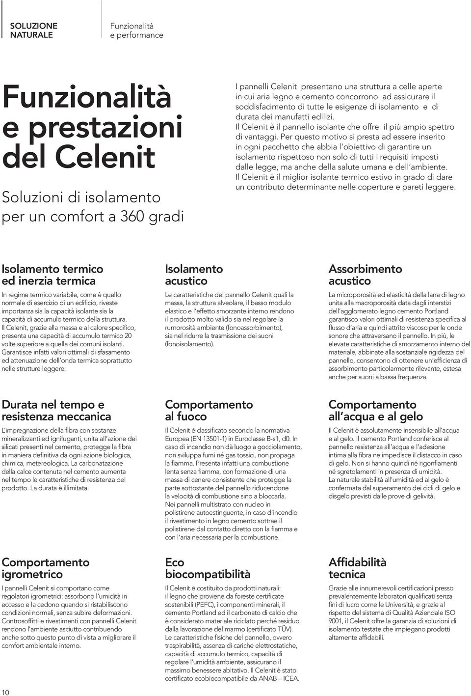 Il Celenit è il pannello isolante che offre il più ampio spettro di vantaggi.