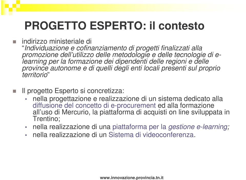 Esperto si concretizza: nella progettazione e realizzazione di un sistema dedicato alla diffusione del concetto di e-procurement ed alla formazione all uso di Mercurio, la