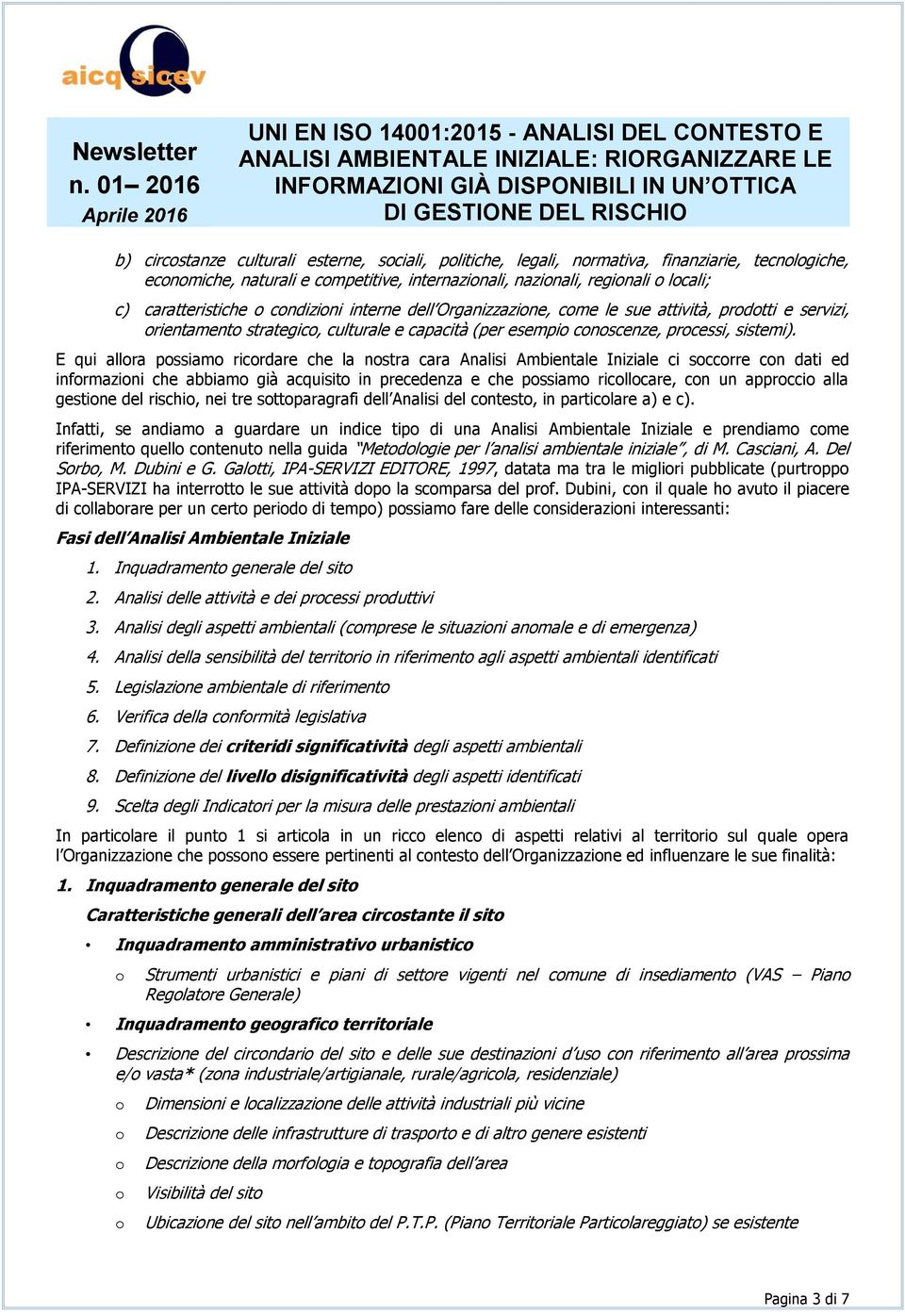 E qui allra pssiam ricrdare che la nstra cara Analisi Ambientale Iniziale ci sccrre cn dati ed infrmazini che abbiam già acquisit in precedenza e che pssiam ricllcare, cn un apprcci alla gestine del