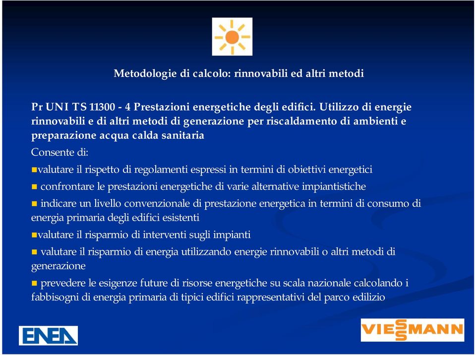 termini di obiettivi energetici confrontare le prestazioni energetiche di varie alternative impiantistiche indicare un livello convenzionale di prestazione energetica in termini di consumo di energia