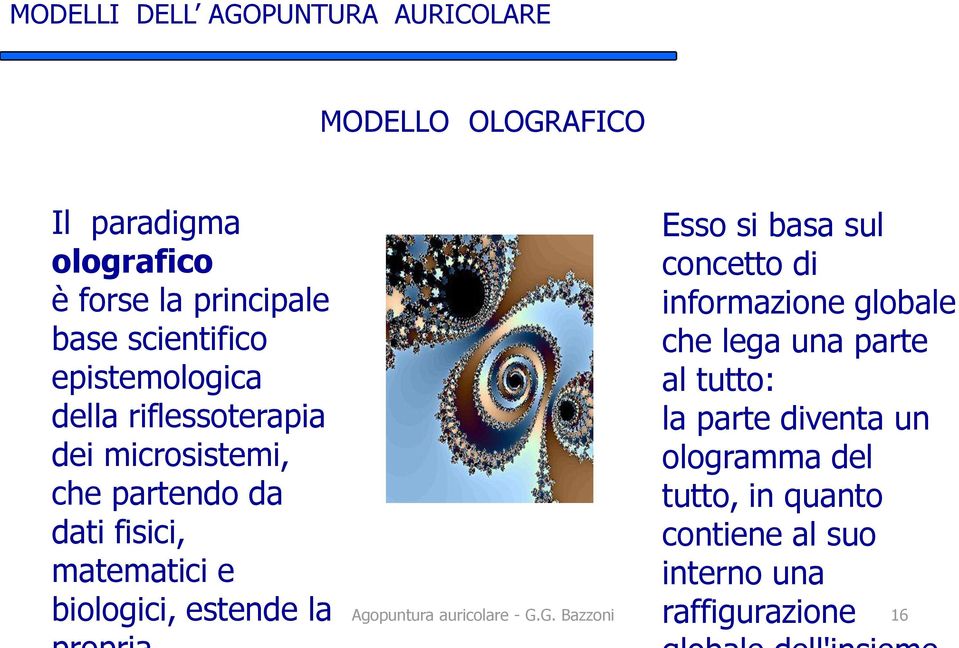 matematici e biologici, estende la Esso si basa sul concetto di informazione globale che lega una