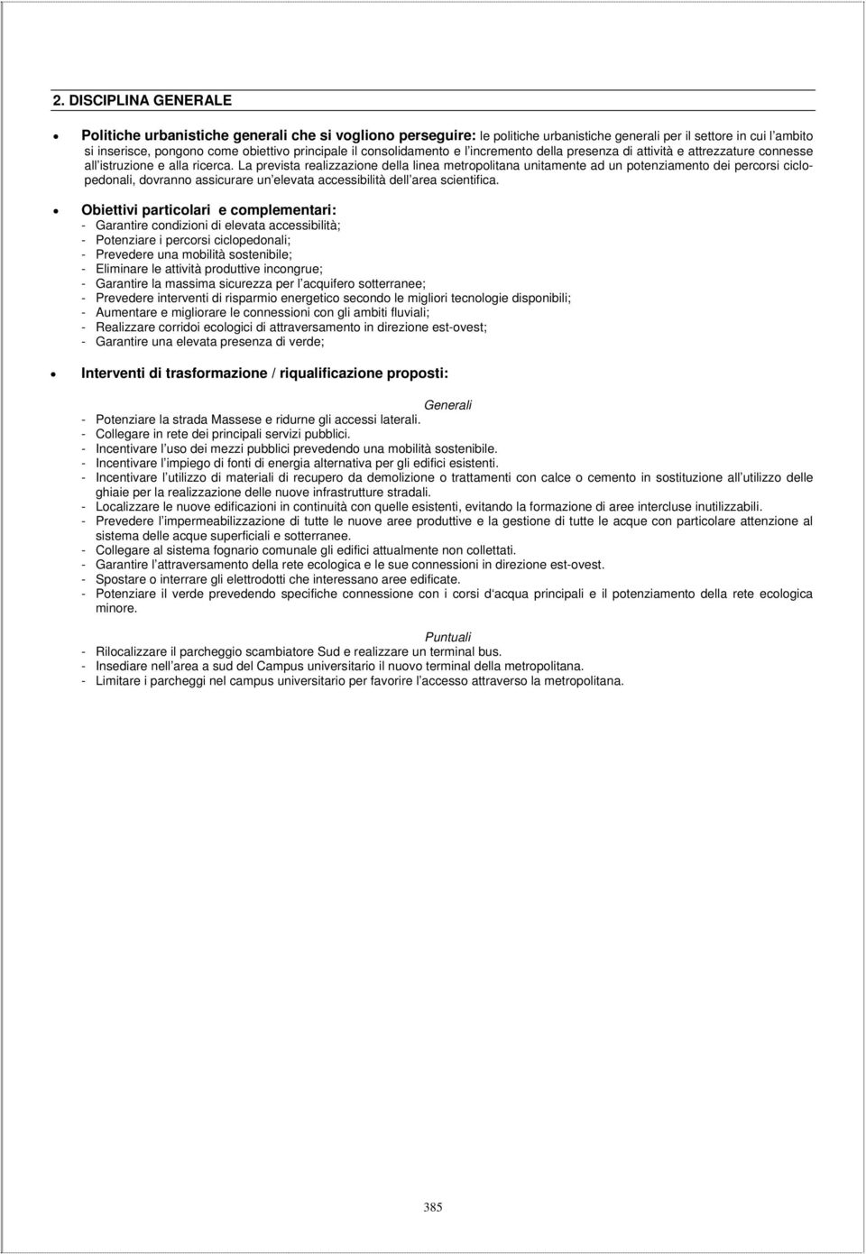 La prevista realizzazione della linea metropolitana unitamente ad un potenziamento dei percorsi ciclopedonali, dovranno assicurare un elevata accessibilità dell area scientifica.