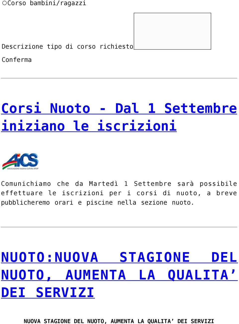 iscrizioni per i corsi di nuoto, a breve pubblicheremo orari e piscine nella sezione nuoto.