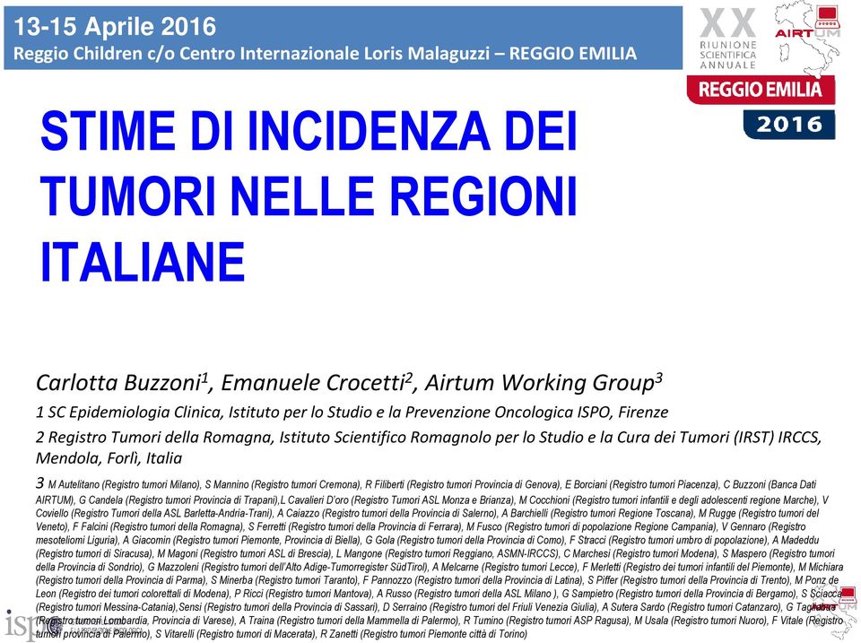 Tumori (IRST) IRCCS, Mendola, Forlì, Italia 3 M Autelitano (Registro tumori Milano), S Mannino (Registro tumori Cremona), R Filiberti (Registro tumori Provincia di Genova), E Borciani (Registro