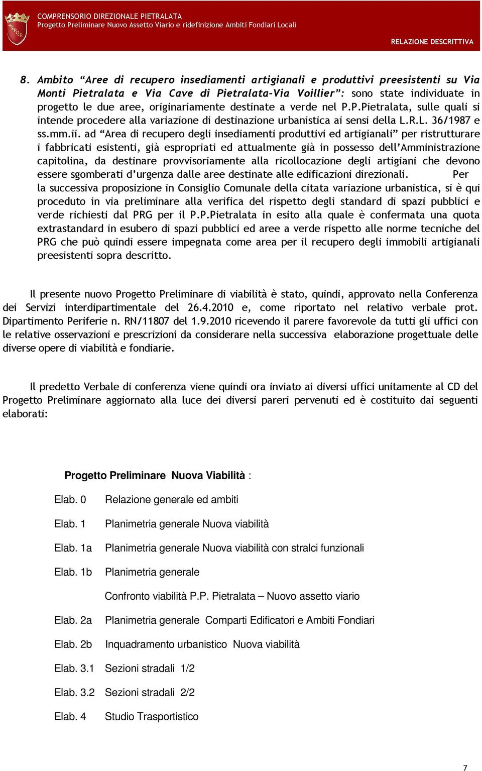 ad Area di recupero degli insediamenti produttivi ed artigianali per ristrutturare i fabbricati esistenti, già espropriati ed attualmente già in possesso dell Amministrazione capitolina, da destinare