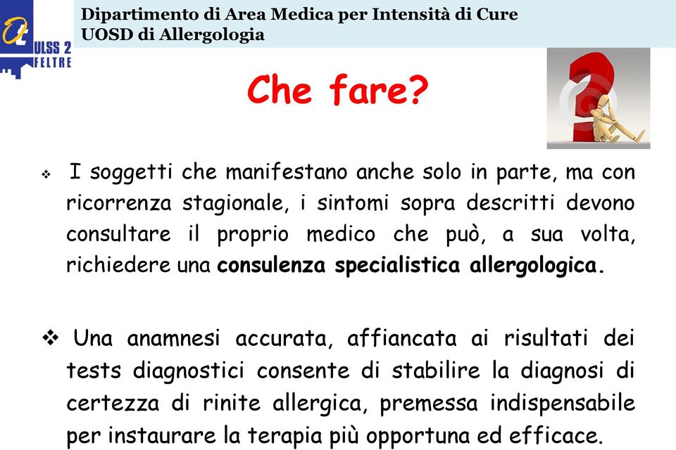 devono consultare il proprio medico che può, a sua volta, richiedere una consulenza specialistica