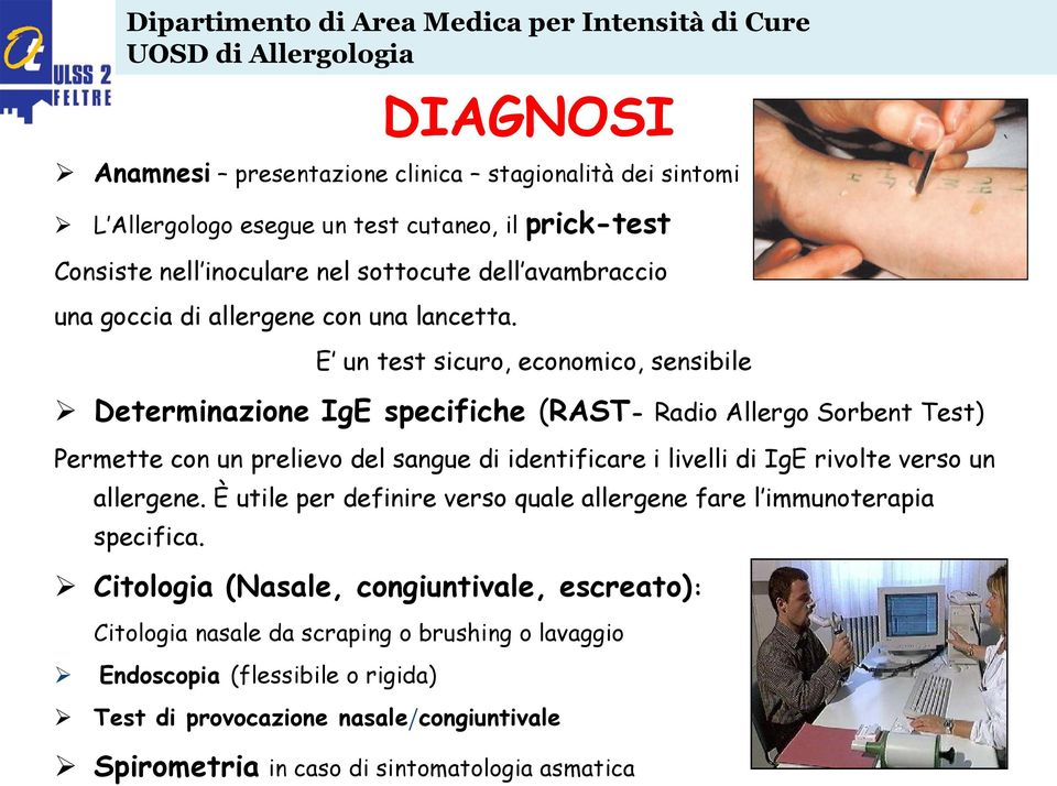 E un test sicuro, economico, sensibile Determinazione IgE specifiche (RAST- Radio Allergo Sorbent Test) Permette con un prelievo del sangue di identificare i livelli di IgE