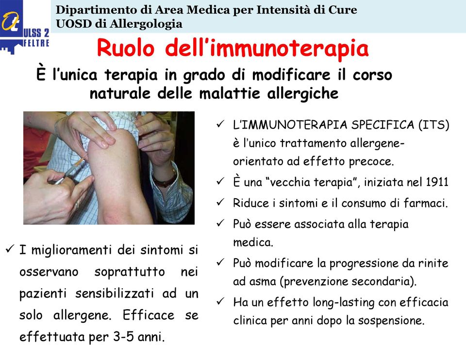 I miglioramenti dei sintomi si osservano soprattutto nei pazienti sensibilizzati ad un solo allergene. Efficace se effettuata per 3-5 anni.