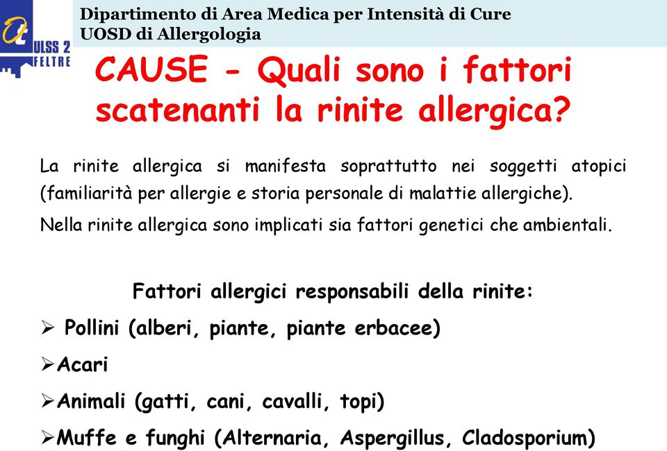 malattie allergiche). Nella rinite allergica sono implicati sia fattori genetici che ambientali.