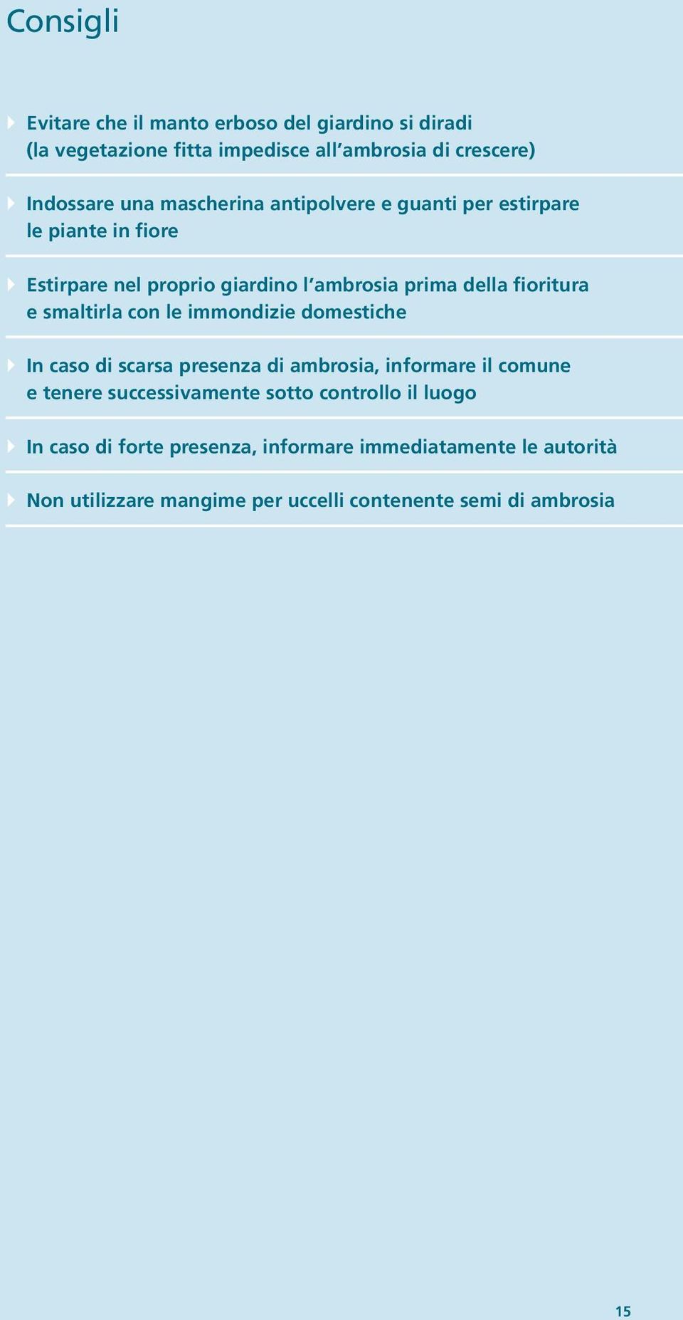 smaltirla con le immondizie domestiche } In caso di scarsa presenza di ambrosia, informare il comune e tenere successivamente sotto