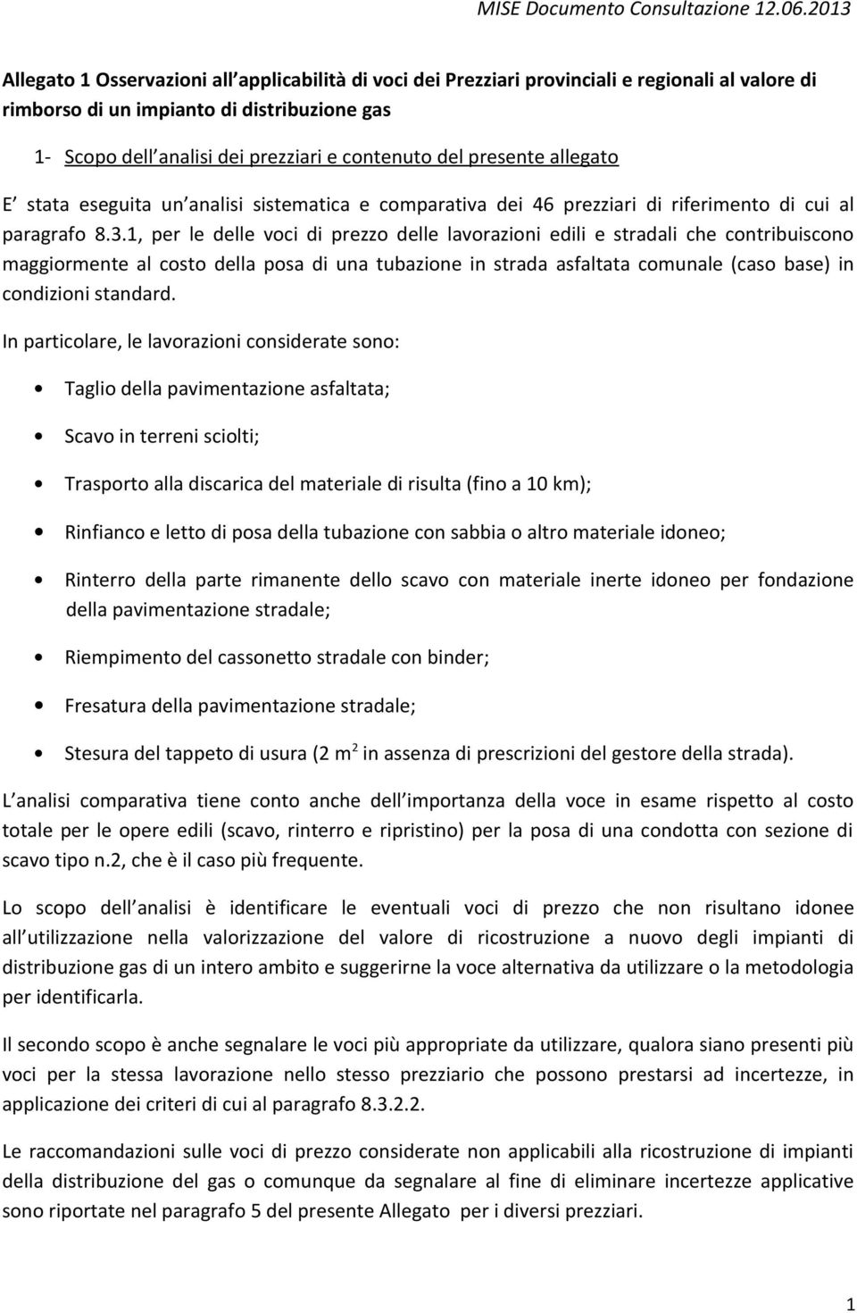 1, per le delle voci di prezzo delle lavorazioni edili e stradali che contribuiscono maggiormente al costo della posa di una tubazione in strada asfaltata comunale (caso base) in condizioni standard.