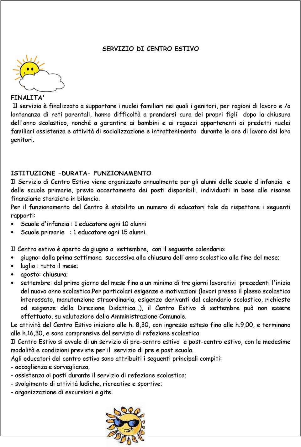 intrattenimento durante le ore di lavoro dei loro genitori.