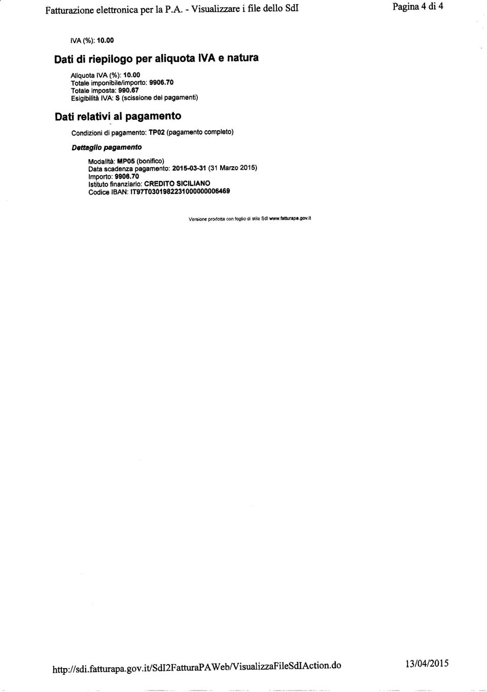 67 Esigibilità IVA: S (scissione dei pagamenti) Dati relativi al pagamento Condizioni di pagamento: TP02 (pagamento completo) Dettaglio pagamento Modalità: MPOS