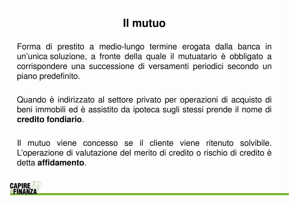 Quando è indirizzato al settore privato per operazioni di acquisto di beni immobili ed è assistito da ipoteca sugli stessi prende il