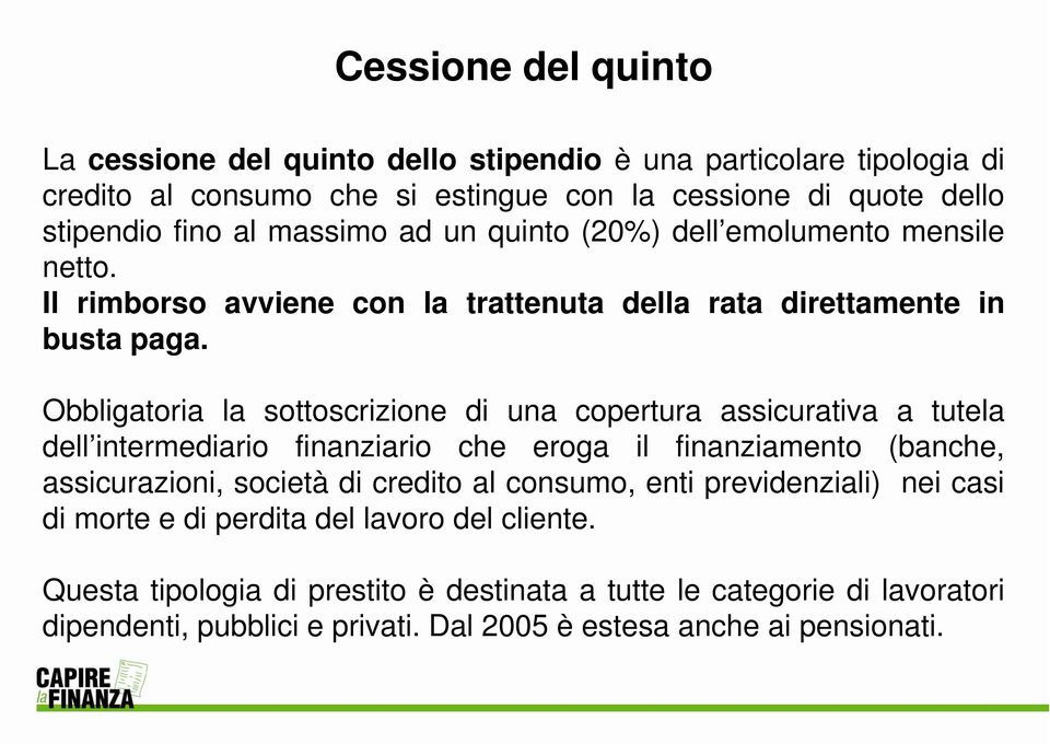 Obbligatoria la sottoscrizione di una copertura assicurativa a tutela dell intermediario finanziario che eroga il finanziamento (banche, assicurazioni, società di credito al