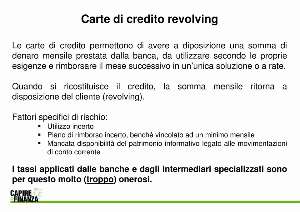 Quando si ricostituisce il credito, la somma mensile ritorna a disposizione del cliente (revolving).