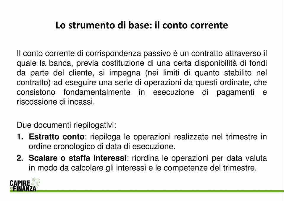 consistono fondamentalmente in esecuzione di pagamenti e riscossione di incassi. Due documenti riepilogativi: 1.